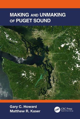 Бумажная книга «Making and Unmaking of Puget Sound», авторов Гэри К. Ховард, Мэтью Р. Казер - фото №1