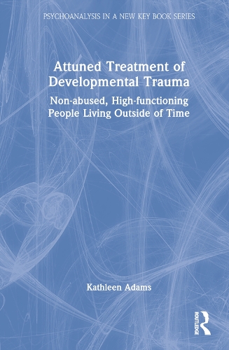 Бумажная книга «Attuned Treatment of Developmental Trauma: Non-abused, High-functioning People Living Outside of Time», автор Кэтлин Адамс - фото №1