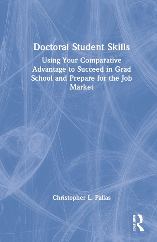 Паперова книга «Doctoral Student Skills: Using Your Comparative Advantage to Succeed in Grad School and Prepare for the Job Market», автор Крістофер Л. Паллас - фото №1