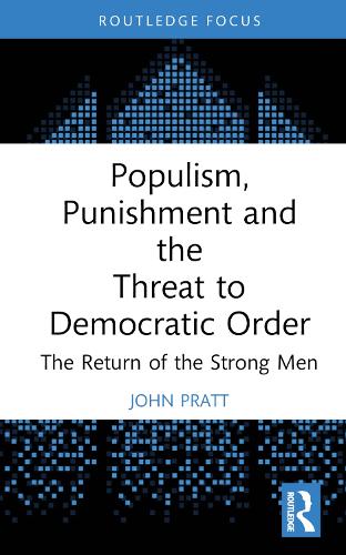 Бумажная книга «Populism, Punishment and the Threat to Democratic Order: The Return of the Strong Men», автор Джон Пратт - фото №1