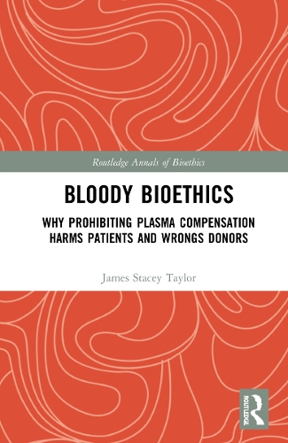 Бумажная книга «Bloody Bioethics: Why Prohibiting Plasma Compensation Harms Patients and Wrongs Donors», автор Джеймс Стейси Тейлор - фото №1