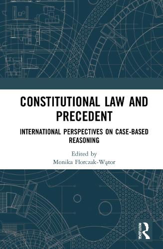 Бумажная книга «Constitutional Law and Precedent: International Perspectives on Case-Based Reasoning» - фото №1