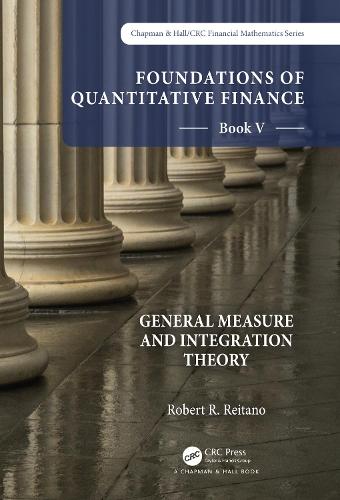 Бумажная книга «Foundations of Quantitative Finance: Book V General Measure and Integration Theory», автор Роберт Р. Рейтано - фото №1