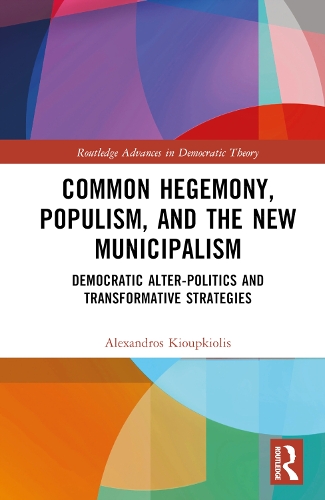 Бумажная книга «Common Hegemony, Populism, and the New Municipalism: Democratic Alter-Politics and Transformative Strategies», автор Александрос Киупкиолис - фото №1