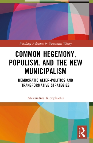 Бумажная книга «Common Hegemony, Populism, and the New Municipalism: Democratic Alter-Politics and Transformative Strategies», автор Александрос Киупкиолис - фото №1