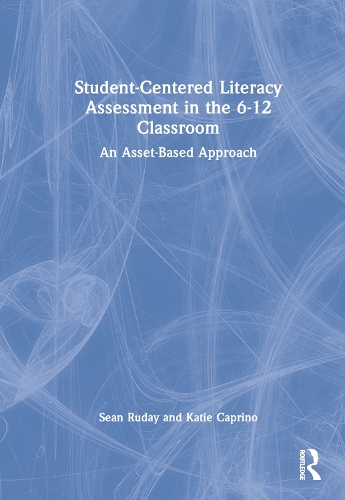 Бумажная книга «Student-Centered Literacy Assessment in the 6-12 Classroom: An Asset-Based Approach», авторов Кэти Каприно, Шон Рудей - фото №1
