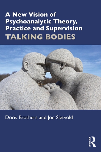 Бумажная книга «A New Vision of Psychoanalytic Theory, Practice and Supervision: TALKING BODIES», авторов Дорис Бразерс, Джон Слетвольд - фото №1