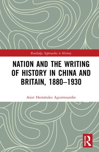 Бумажная книга «Nation and the Writing of History in China and Britain, 1880–1930», автор Асьер Ернандес Агирресаробе - фото №1