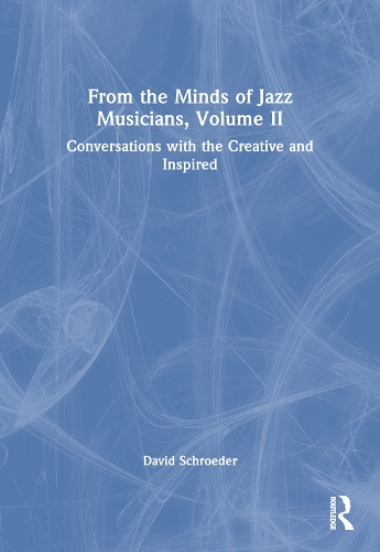 Бумажная книга «From the Minds of Jazz Musicians, Volume II: Conversations with the Creative and Inspired», автор Давид Шредер - фото №1