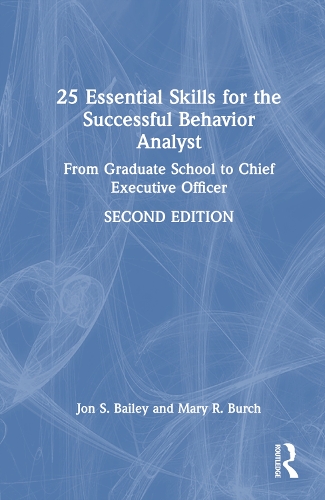 Бумажная книга «25 Essential Skills for the Successful Behavior Analyst: From Graduate School to Chief Executive Officer», авторов Джон Бейли, Мэри Берч - фото №1