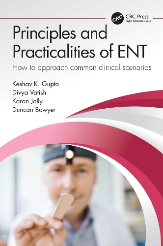 Бумажная книга «Principles and Practicalities of ENT: How to approach common clinical scenarios», авторов Дивия Ватиш, Дункан Боуйер, Каран Джолли, Кешав Гупта - фото №1