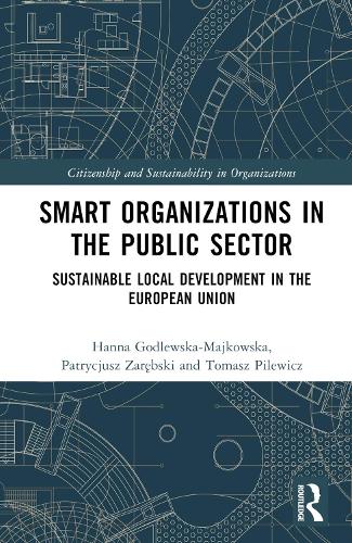 Бумажная книга «Smart Organizations in the Public Sector: Sustainable Local Development in the European Union», авторов Ханна Годлевска-Майковска, Патриция Зарембски, Томаш Пилевич - фото №1