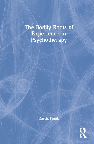 Бумажная книга «The Bodily Roots of Experience in Psychotherapy», автор Руэлла Франк - фото №1