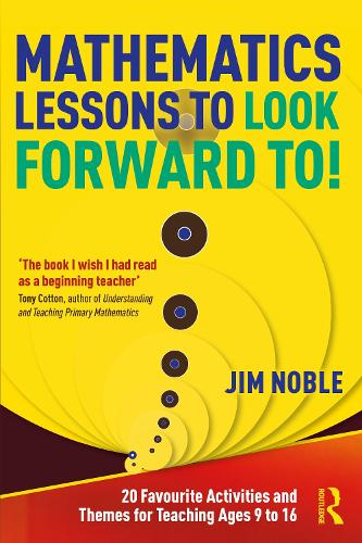 Бумажная книга «Mathematics Lessons to Look Forward To!: 20 Favourite Activities and Themes for Teaching Ages 9 to 16», автор Джим Ноубл - фото №1