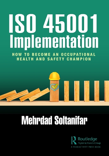 Бумажная книга «ISO 45001 Implementation: How to Become an Occupational Health and Safety Champion», автор Мехрдад Солтанифар - фото №1