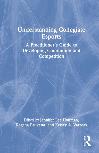 Паперова книга «Understanding Collegiate Esports: A Practitioner’s Guide to Developing Community and Competition» - фото №1