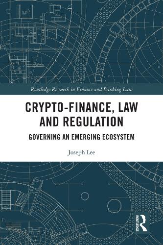 Бумажная книга «Crypto-Finance, Law and Regulation: Governing an Emerging Ecosystem», автор Джозеф Ли - фото №1