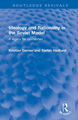 Паперова книга «Ideology and Rationality in the Soviet Model: A legacy for Gorbachev», авторів Крістіан Гернер, Стефан Хедлунд - фото №1