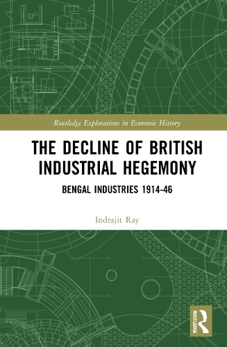 Бумажная книга «The Decline of British Industrial Hegemony: Bengal Industries 1914–46», автор Индраджит Рэй - фото №1