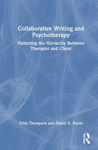 Бумажная книга «Collaborative Writing and Psychotherapy: Flattening the Hierarchy Between Therapist and Client», авторов Дэниел X. Харрис, Триш Томпсон - фото №1