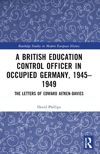 Паперова книга «A British Education Control Officer in Occupied Germany, 1945–1949: The Letters of Edward Aitken-Davies», автор Девід Філліпс - фото №1
