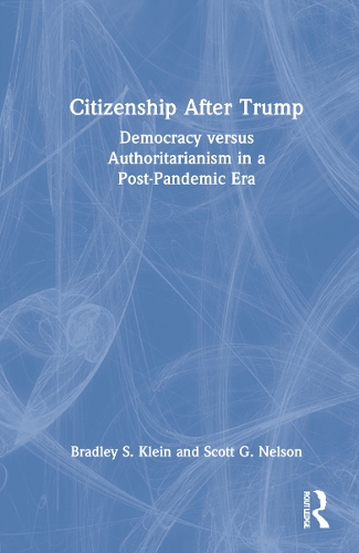 Бумажная книга «Citizenship After Trump: Democracy versus Authoritarianism in a Post-Pandemic Era», авторов Брэдли С. Клейн, Скотт Г. Нельсон - фото №1