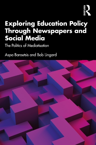 Бумажная книга «Exploring Education Policy Through Newspapers and Social Media: The Politics of Mediatisation», авторов Аспа Барутсис, Боб Лингард - фото №1