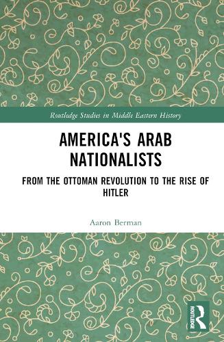 Бумажная книга «America's Arab Nationalists: From the Ottoman Revolution to the Rise of Hitler», автор Аарон Берман - фото №1