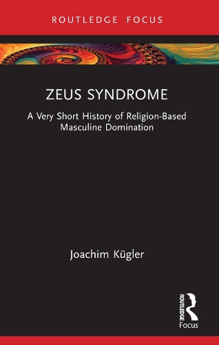 Бумажная книга «Zeus Syndrome: A Very Short History of Religion-Based Masculine Domination», автор Иоахим Кюглер - фото №1