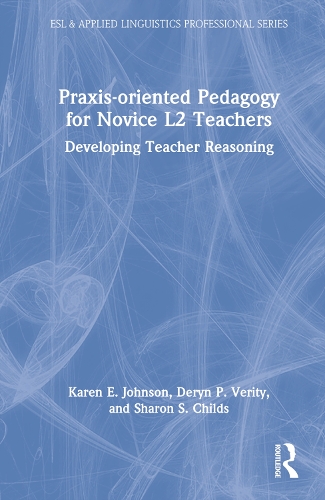 [object Object] «Praxis-oriented Pedagogy for Novice L2 Teachers: Developing Teacher Reasoning», авторів Дерін П. Веріті, Карен Е. Джонсон, Шерон С. Чайлдс - фото №1