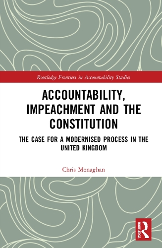 Паперова книга «Accountability, Impeachment and the Constitution: The Case for a Modernised Process in the United Kingdom», автор Кріс Монаган - фото №1