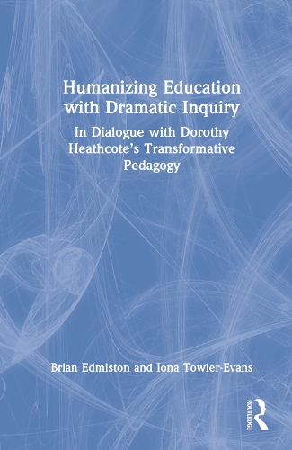 Бумажная книга «Humanizing Education with Dramatic Inquiry: In Dialogue with Dorothy Heathcote’s Transformative Pedagogy», авторов Брайан Эдмистон, Иона Таулер-Эванс - фото №1