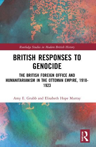 Бумажная книга «British Responses to Genocide: The British Foreign Office and Humanitarianism in the Ottoman Empire, 1918-1923», авторов Эми Э. Грабб, Элизабет Хоуп Мюррей - фото №1