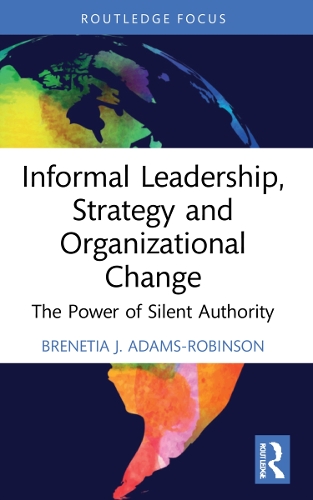 Бумажная книга «Informal Leadership, Strategy and Organizational Change: The Power of Silent Authority», автор Бренетия Дж. Адамс-Робинсон - фото №1