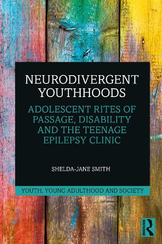 Паперова книга «Neurodivergent Youthhoods: Adolescent Rites of Passage, Disability and the Teenage Epilepsy Clinic», автор Шелда-Джейн Сміт - фото №1