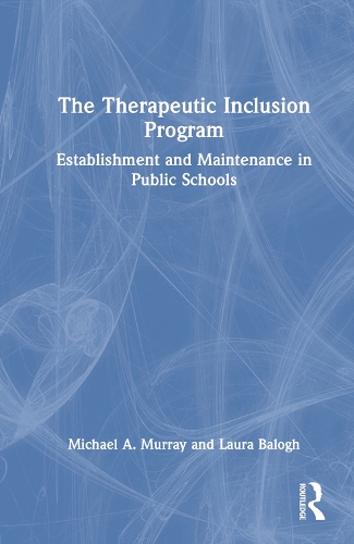 Бумажная книга «The Therapeutic Inclusion Program: Establishment and Maintenance in Public Schools», авторов Лаура Балог, Майкл А. Мюррей - фото №1