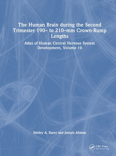 Бумажная книга «The Human Brain during the Second Trimester 190– to 210–mm Crown-Rump Lengths: Atlas of Human Central Nervous System Development, Volume 10», авторов Джозеф Альтман, Ширли А. Байер - фото №1