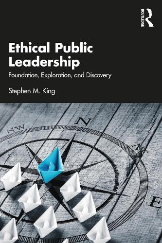 Бумажная книга «Ethical Public Leadership: Foundation, Exploration, and Discovery», автор Стивен М. Кинг - фото №1