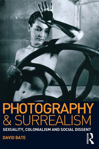 Бумажная книга «Photography and Surrealism: Sexuality, Colonialism and Social Dissent», автор Дэвид Бейт - фото №1