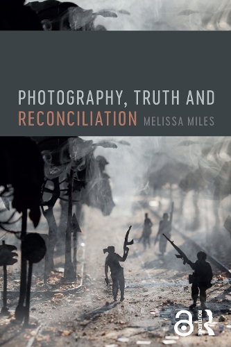 Паперова книга «Photography, Truth and Reconciliation», автор Мелісса Майлз - фото №1