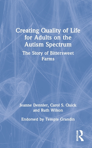 Бумажная книга «Creating Quality of Life for Adults on the Autism Spectrum: The Story of Bittersweet Farms», авторов Кэрол С. Квик, Жанна Деннлер, Рут Уилсон - фото №1
