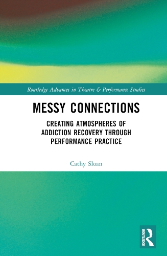 [object Object] «Messy Connections: Creating Atmospheres of Addiction Recovery Through Performance Practice», автор Кеті Слоун - фото №1