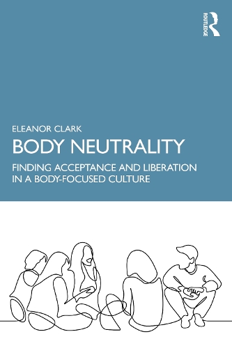 Бумажная книга «Body Neutrality: Finding Acceptance and Liberation in a Body-Focused Culture», автор Элеонора Кларк - фото №1