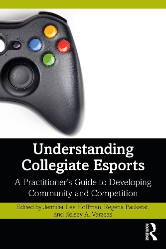Паперова книга «Understanding Collegiate Esports: A Practitioner’s Guide to Developing Community and Competition» - фото №1