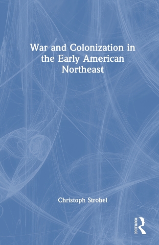Бумажная книга «War and Colonization in the Early American Northeast», автор Кристоф Штробель - фото №1