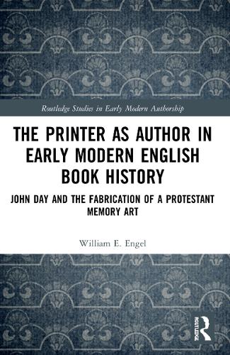 Бумажная книга «The Printer as Author in Early Modern English Book History: John Day and the Fabrication of a Protestant Memory Art», автор Уильям Э. Энгель - фото №1