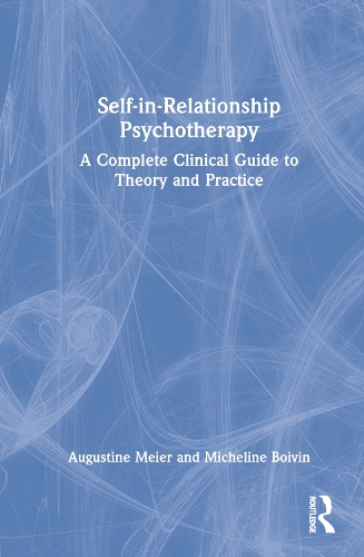 Бумажная книга «Self-in-Relationship Psychotherapy: A Complete Clinical Guide to Theory and Practice», авторов Августин Майер, Мишлин Бойвен - фото №1