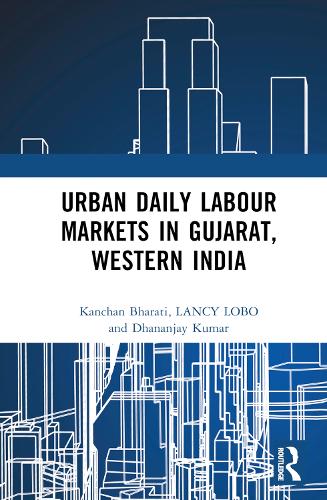 Бумажная книга «Urban Daily Labour Markets in Gujarat, Western India», авторов Дхананджай Кумар, Канчан Бхарати, Лэнси Лобо - фото №1