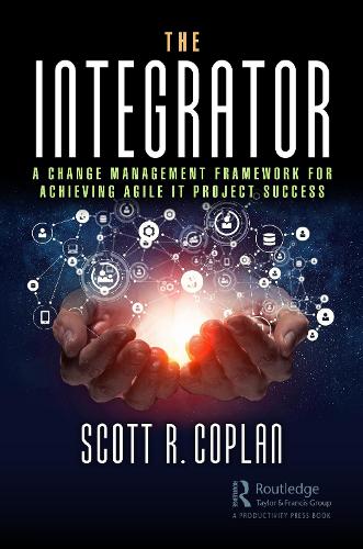 Бумажная книга «The Integrator: A Change Management Framework for Achieving Agile IT Project Success», автор Скотт Коплан - фото №1