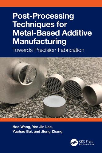 Паперова книга «Post-Processing Techniques for Metal-Based Additive Manufacturing: Towards Precision Fabrication», авторів Хао Ван, Цзюнь Чжан, Янь Цзінь Лі, Ючао Бай - фото №1